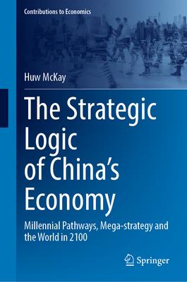 The Strategic Logic of China’s Economy: Millennial Pathways, Mega-Strategy and the World in 2100