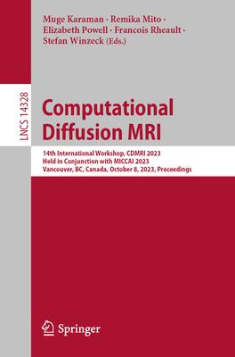 Computational Diffusion MRI: 14th International Workshop, Cdmri 2023, Held in Conjunction with Miccai 2023, Vancouver, Bc, Canada, October 8, 2023,