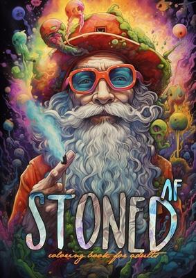 Stoned AF Coloring Book for Adults: Cannabis Coloring Book Stoner Coloring Book for adults weed coloring book grayscale A4 64P