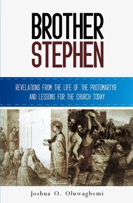 Brother Stephen: Revelations from the Life of the Protomartyr and Lessons for the Church Today