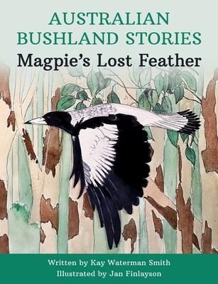 Australian Bushland Stories: Magpie’s Lost Feather