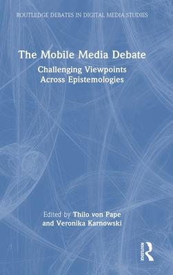 The Mobile Media Debate: Challenging Viewpoints Across Epistemologies