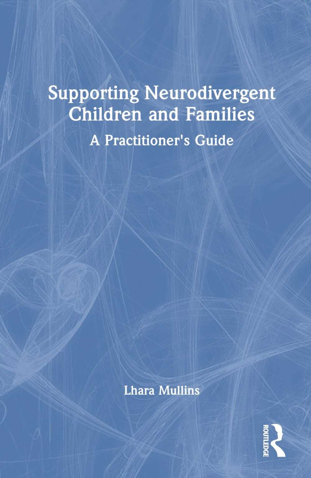 Supporting Neurodivergent Children and Families: A Practitioner’s Guide