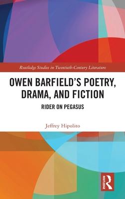 A Study of Owen Barfield’s Poetry, Drama, and Fiction: Rider on Pegasus