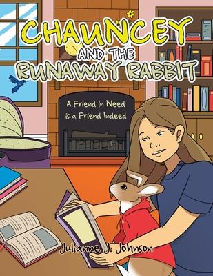 Chauncey and the Runaway Rabbit: A Friend in Need is a Friend Indeed