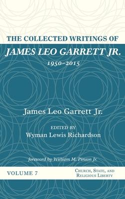 The Collected Writings of James Leo Garrett Jr., 1950-2015: Volume Seven