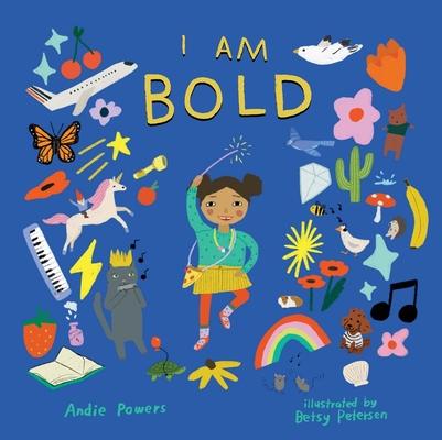 I Am Bold: For Every Kid Who’s Told They Are Just Too Much