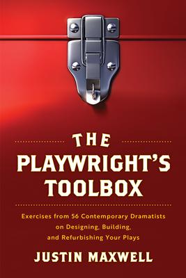 The Playwright’s Toolbox: Exercises from 56 Contemporary Dramatists on Designing, Building, and Refurbishing Your Plays