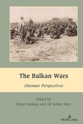 The Balkan Wars: Ottoman Perspectives