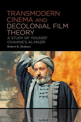 Transmodern Cinema and Decolonial Film Theory: A Study of Youssef Chahine’s Al-Masir
