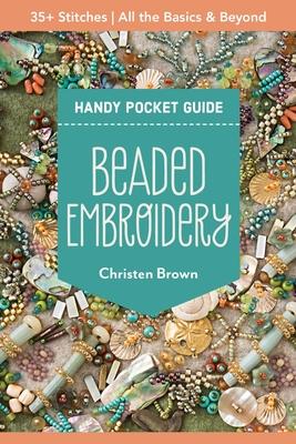 Beaded Embroidery Handy Pocket Guide: 40+ Stitches; All the Basics & Beyond