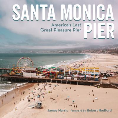 Santa Monica Pier: America’s Last Great Pleasure Pier