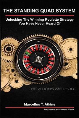 The Standing Quad System: Unlocking The Winning Roulette Strategy You Have Never Heard Of