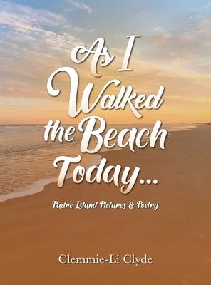 As I Walked the Beach Today...: Padre Island Pictures & Poetry