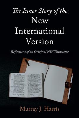 The Inner Story of the New International Version: Reflections of an Original NIV Translator