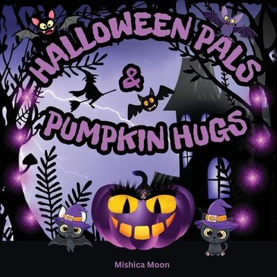 Halloween Pals & Pumpkin Hugs: A Rhyming Halloween Adventure for Little Spirits