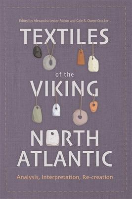 Textiles of the Viking North Atlantic: Analysis, Interpretation, Recreation