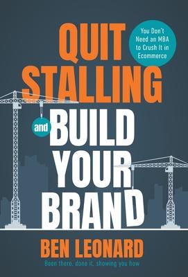 Quit Stalling and Build Your Brand: You Don’t Need an MBA to Crush It in Ecommerce