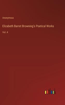 Elizabeth Barret Browning’s Poetical Works: Vol. 4