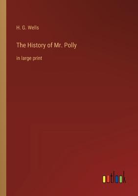 The History of Mr. Polly: in large print