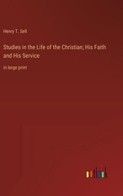 Studies in the Life of the Christian; His Faith and His Service: in large print