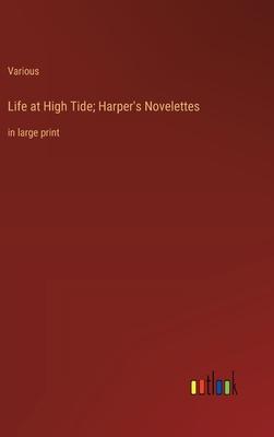 Life at High Tide; Harper’s Novelettes: in large print
