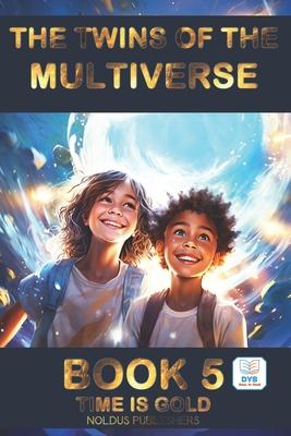 The Twins of the Multiverse - Book 5: TIME IS GOLD: Adapted DYS Easy Reading / For ages 10-14