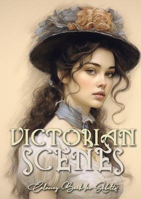 Victorian Scenes Coloring Book for Adults: Victorian Coloring Book for Adults Grayscale Victorian Circus Grayscale coloring book Victorian Fashion Col