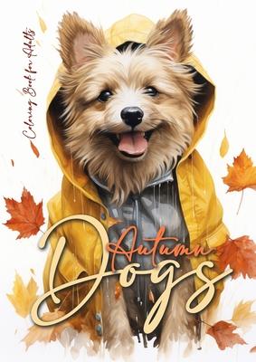 Autumn Dogs Coloring Book for Adults: Grayscale Dog Coloring Book Fall Dogs Autumn Coloring Book for Adults - Dogs Coloring Book Fall - funny Dog Fash