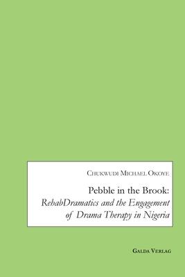 Pebble in the Brook: RehabDramatics and the Engagement of Drama Therapy in Nigeria