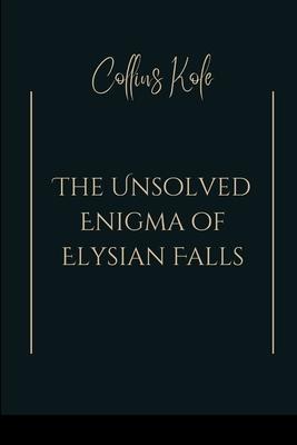 The Unsolved Enigma of Elysian Falls