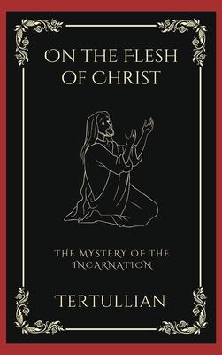 On the Flesh of Christ: The Mystery of the Incarnation (Grapevine Press)