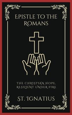 Epistle to the Romans: The Christian Hope, Resilient Under Fire (Grapevine Press)
