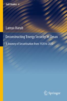 Deconstructing ’Energy Security’ in Oman: A Journey of Securitisation from 1920 to 2020