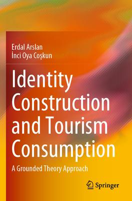 Identity Construction and Tourism Consumption: A Grounded Theory Approach