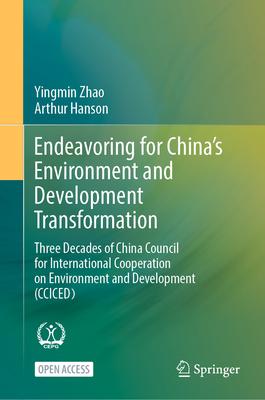 Endeavoring for China’s Environment and Development Transformation: Three Decades of China Council for International Cooperation on Environment and De