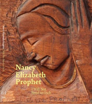 Nancy Elizabeth Prophet: I Will Not Bend an Inch