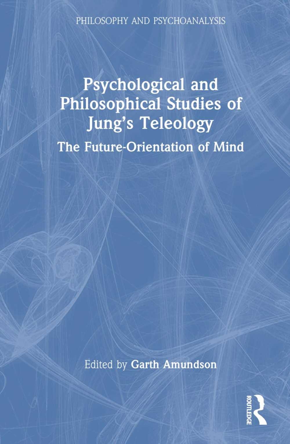 Psychological and Philosophical Studies of Jung’s Teleology: The Future-Orientation of Mind