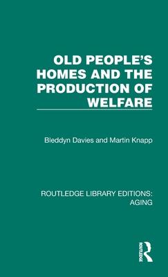 Old People’s Homes and the Production of Welfare