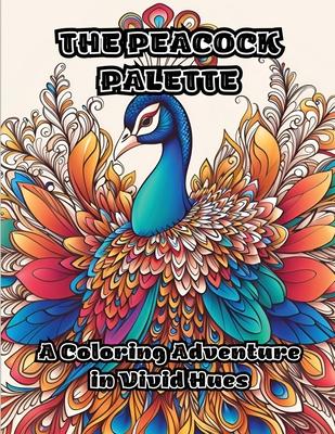 The Peacock Palette: A Coloring Adventure in Vivid Hues
