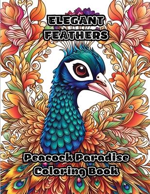 Elegant Feathers: Peacock Paradise Coloring Book