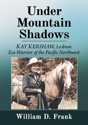 The Conscience of Yakima County: The Influence of Kay Kershaw on Pacific Northwest Wilderness Protection and LGBTQ Rights