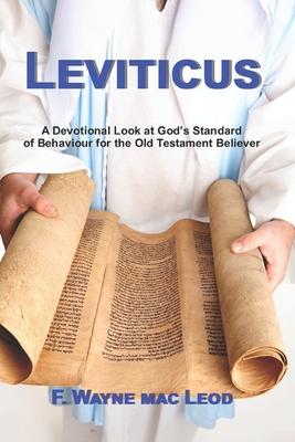 Leviticus: A Devotional Look at God’s Standard of Behaviour for the Old Testament Believer