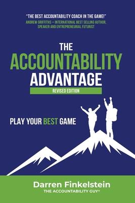 The Accountability Advantage Revised Edition: Play Your Best Game