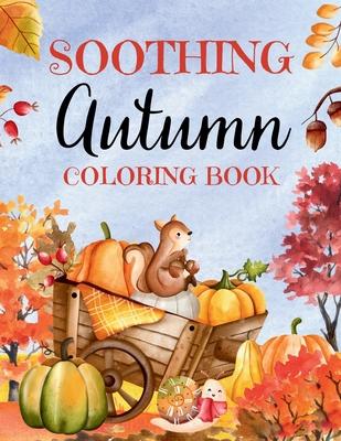 Soothing Autumn Coloring Book: 50 Tranquil Fall Coloring Pages for Relaxation and Meditation