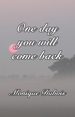 One day you will come back: Un jour tu reviendras