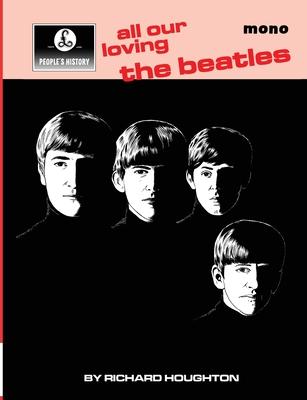 All Our Loving - A People’s History of The Beatles