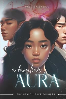 A Familiar Aura: The Heart Never Forgets Volume 1