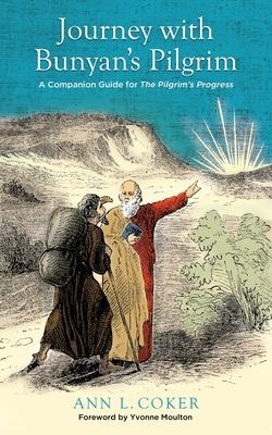 Journey with Bunyan’s Pilgrim: A Companion Guide for John Bunyan’s Classic The Pilgrim’s Progress