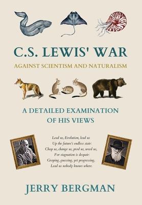 C. S. Lewis’ War Against Scientism and Naturalism: A Detailed Examination of His Views